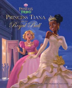 The princess and the frog. Princess Tiana and the royal ball  Cover Image