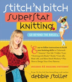 Stitch 'n bitch : superstar knitting : go beyond the basics  Cover Image