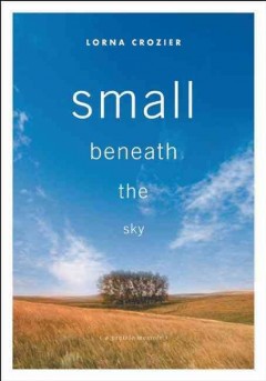Small beneath the sky : a prairie memoir  Cover Image