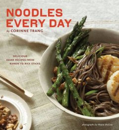 Noodles every day : delicious Asian recipes from Ramen to rice sticks  Cover Image