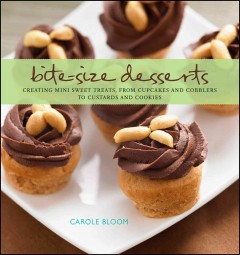 Bite-size desserts : creating mini sweet treats, from cupcakes and cobblers to custards and cookies  Cover Image