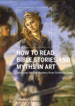 How to read Bible stories and myths in art : decoding the old masters from Giotto to Goya  Cover Image