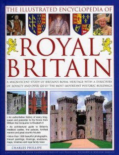The illustrated encyclopedia of royal Britain : a magnificent study of Britain's royal heritage with a directory of royalty and over 120 of the most important historic buildings  Cover Image