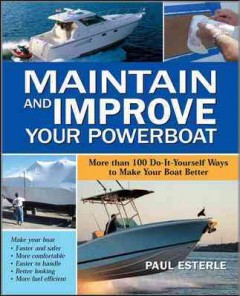 Maintain and improve your powerboat : more than 100 do-it-yourself ways to make your boat better  Cover Image