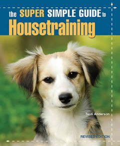 The super simple guide to housetraining  Cover Image