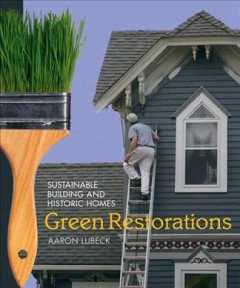 Green restorations : sustainable building and historic homes  Cover Image