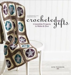 Crocheted gifts : irresistible projects to make and give  Cover Image