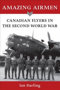 Amazing airmen : Canadian flyers in the Second World War  Cover Image