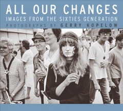 All our changes : images from the sixties generation  Cover Image