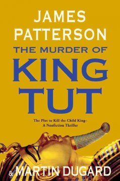 The murder of King Tut : the plot to kill the child king : a nonfiction thriller  Cover Image