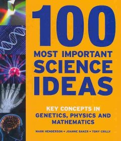 100 most important science ideas : key concepts from genetics, physics and mathematics  Cover Image