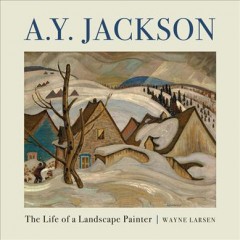 A. Y. Jackson : the life of a landscape painter  Cover Image