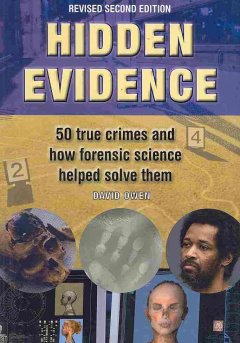 Hidden evidence : the story of forensic science and how it helped to solve 50 of the world's toughest crimes  Cover Image