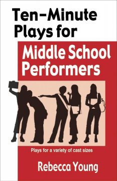 Ten-minute plays for middle school performers : plays for a variety of cast sizes  Cover Image