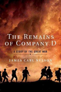 The remains of Company D : a story of the Great War  Cover Image