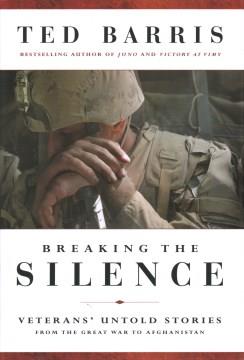 Breaking the silence : veterans' untold stories from the Great War to Afghanistan  Cover Image