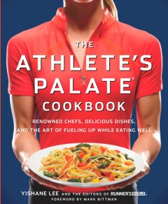 The athlete's palate cookbook : renowned chefs, delicious dishes, and the art of fueling up while eating well  Cover Image