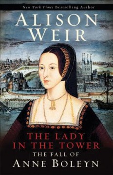 The lady in the tower : the fall of Anne Boleyn  Cover Image
