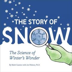 The story of snow : the science of winter's wonder  Cover Image