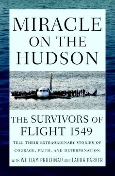 Miracle on the Hudson : the survivors of flight 1549 tell their extraordinary stories of courage, faith, and determination  Cover Image
