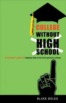 College without high school : a teenager's guide to skipping high school and going to college  Cover Image