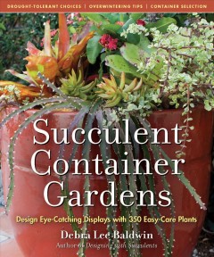 Succulent container gardens : design eye-catching displays with 350 easy-care plants  Cover Image