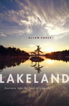 Lakeland : journeys into the soul of Canada  Cover Image