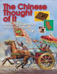The Chinese thought of it : amazing inventions and innovations  Cover Image