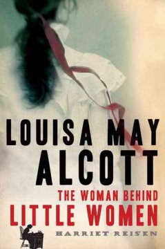 Louisa May Alcott : the woman behind Little women  Cover Image