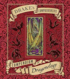 Drake's comprehensive compendium of dragonology  Cover Image
