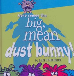 Here comes the big, mean dust bunny!  Cover Image