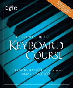 The Reader's Digest keyboard course : learn to play 100 unforgettable songs the easy way. Cover Image