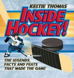 Inside hockey! : the legends, facts, and feats that made the game  Cover Image