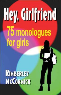 Hey, girlfriend : 75 monologues for girls  Cover Image