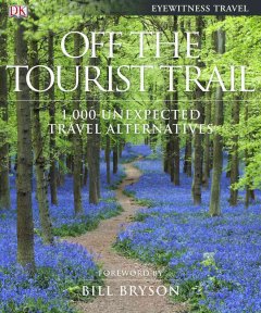 Off the tourist trail : 1,000 unexpected travel alternatives  Cover Image