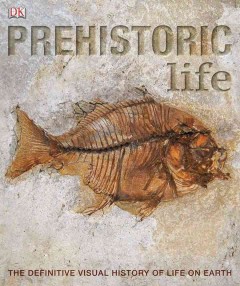 Prehistoric life : the definitive visual history of life on earth. -- Cover Image