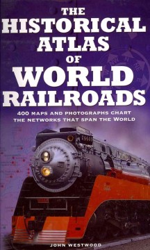 The historical atlas of world railroads  Cover Image