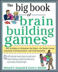 Big book of brain-building games : fun activities to stimulate the brain-- for better group learning, communication, and understanding  Cover Image
