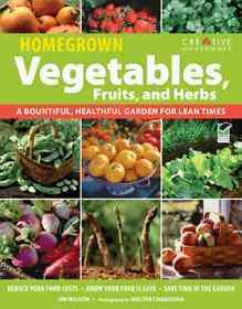 Homegrown vegetables, fruits and herbs : a bountiful, healthful garden for lean times  Cover Image