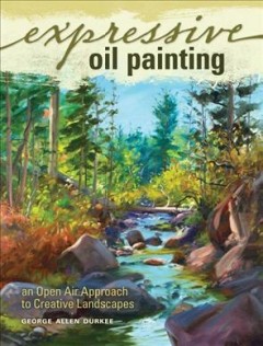 Expressive oil painting : an open air approach to creative landscapes  Cover Image