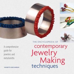 The encyclopedia of contemporary jewelry making techniques  Cover Image