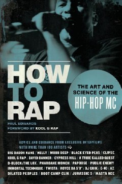 How to rap : the art and science of the hip-hop MC  Cover Image