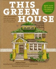 This green house : home improvements for the eco-smart, the thrifty, and the do-it-yourselfer  Cover Image