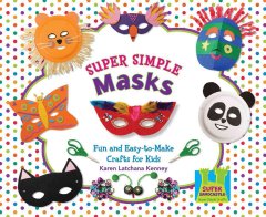 Super simple masks : fun and easy-to-make crafts for kids  Cover Image