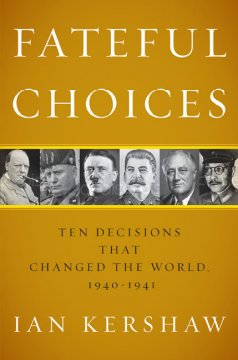 Fateful choices : ten decisions that changed the world, 1940-1941  Cover Image