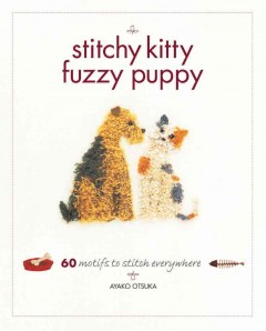 Stitchy kitty fuzzy puppy : 60 motifs to stitch everywhere  Cover Image