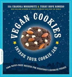 Vegan cookies invade your cookie jar : 100 dairy-free recipes for everyone's favorite treats  Cover Image