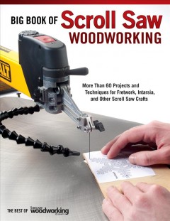 Big book of scrollsaw woodworking : more than 60 projects and techniques for fretwork, intarsia & other scroll saw crafts  Cover Image