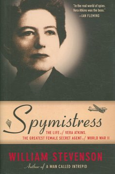 Spymistress : the life of Vera Atkins, the greatest female secret agent of World War II  Cover Image