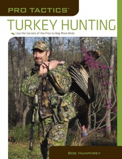 Turkey hunting : use the secrets of the pros to bag more birds  Cover Image